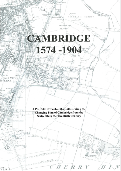 26.  Cambridge 1574-1904. A Portfolio of Twelve Maps Illustrating the Changing Plan of Cambridge from the sixteenth to the early twentieth century. Edited by Elizabeth Stazicker.